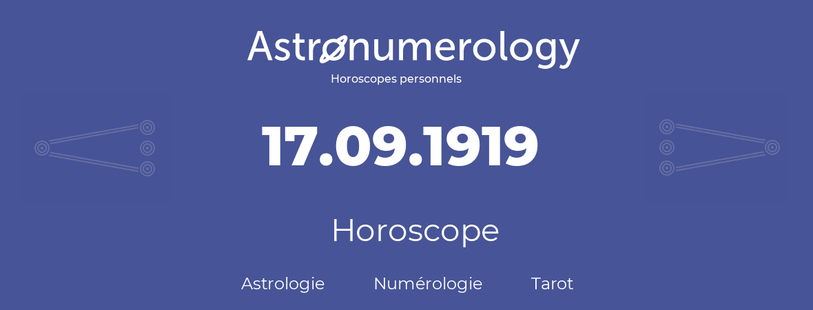 Horoscope pour anniversaire (jour de naissance): 17.09.1919 (17 Septembre 1919)