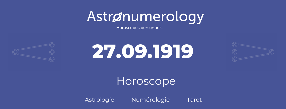 Horoscope pour anniversaire (jour de naissance): 27.09.1919 (27 Septembre 1919)