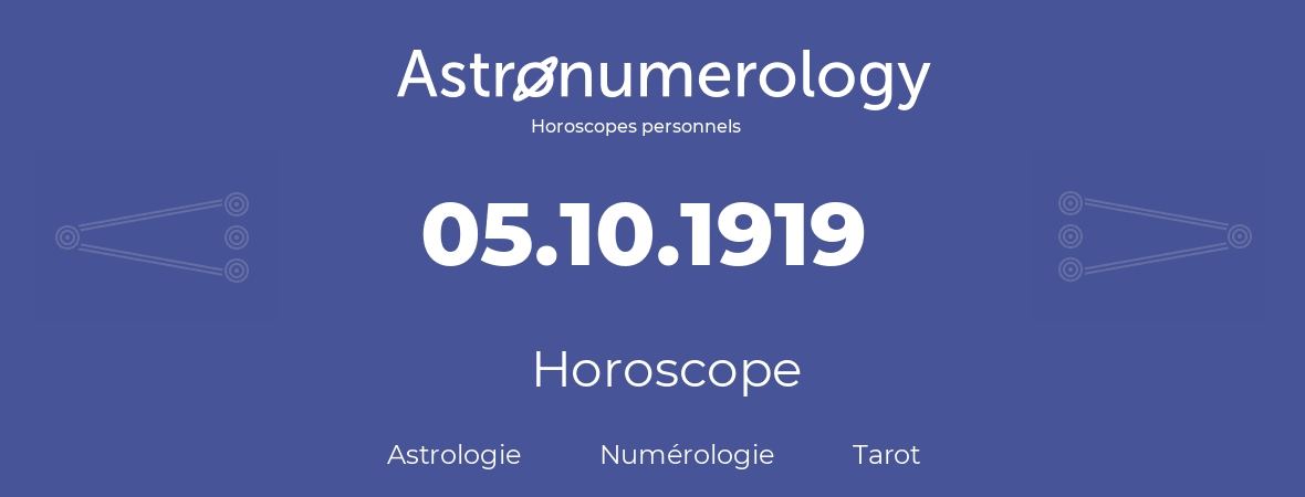 Horoscope pour anniversaire (jour de naissance): 05.10.1919 (05 Octobre 1919)