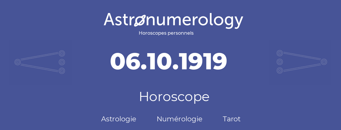 Horoscope pour anniversaire (jour de naissance): 06.10.1919 (6 Octobre 1919)