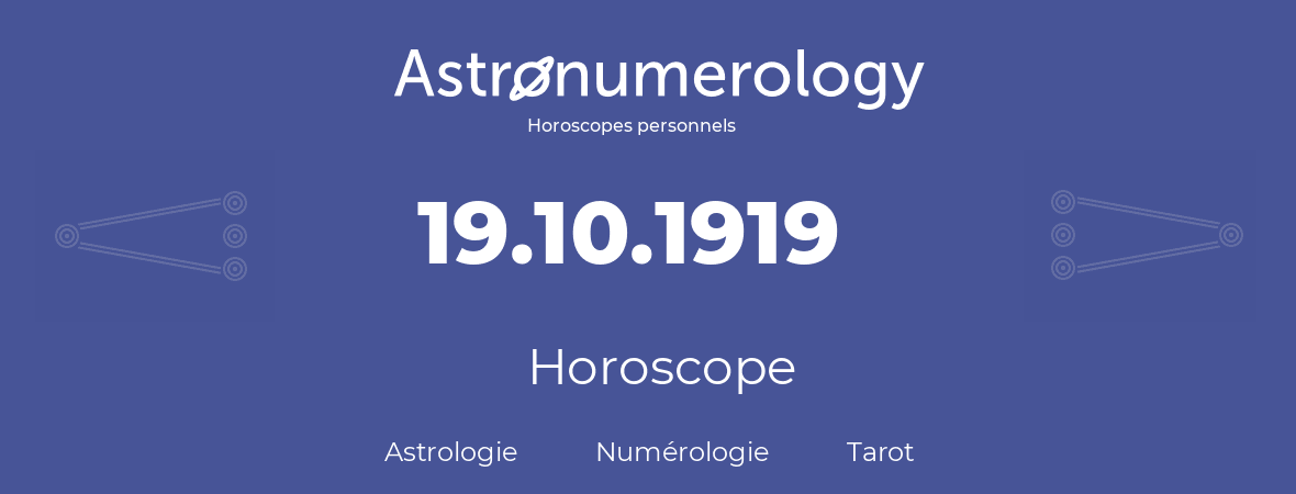 Horoscope pour anniversaire (jour de naissance): 19.10.1919 (19 Octobre 1919)