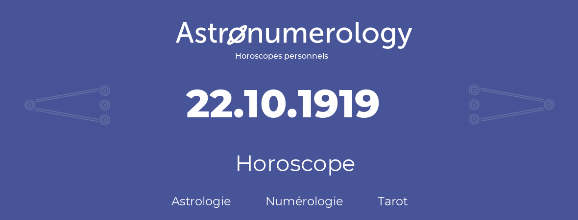 Horoscope pour anniversaire (jour de naissance): 22.10.1919 (22 Octobre 1919)