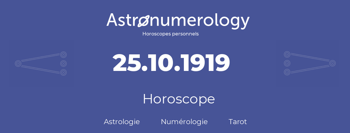 Horoscope pour anniversaire (jour de naissance): 25.10.1919 (25 Octobre 1919)