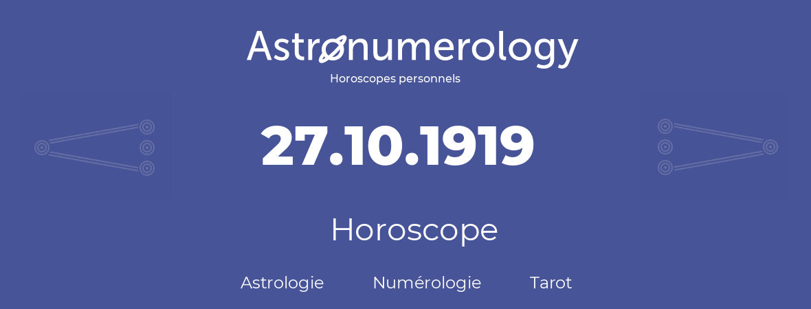 Horoscope pour anniversaire (jour de naissance): 27.10.1919 (27 Octobre 1919)