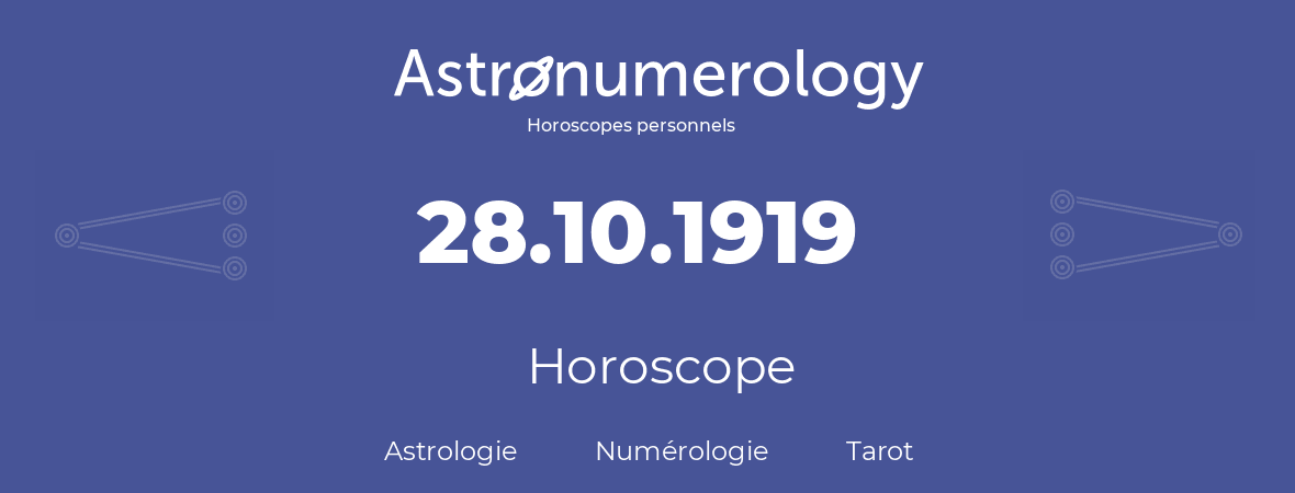 Horoscope pour anniversaire (jour de naissance): 28.10.1919 (28 Octobre 1919)