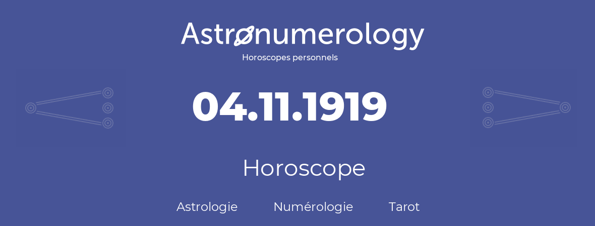 Horoscope pour anniversaire (jour de naissance): 04.11.1919 (04 Novembre 1919)