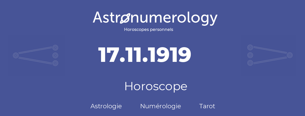 Horoscope pour anniversaire (jour de naissance): 17.11.1919 (17 Novembre 1919)
