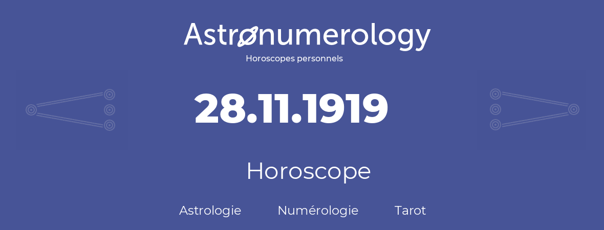 Horoscope pour anniversaire (jour de naissance): 28.11.1919 (28 Novembre 1919)