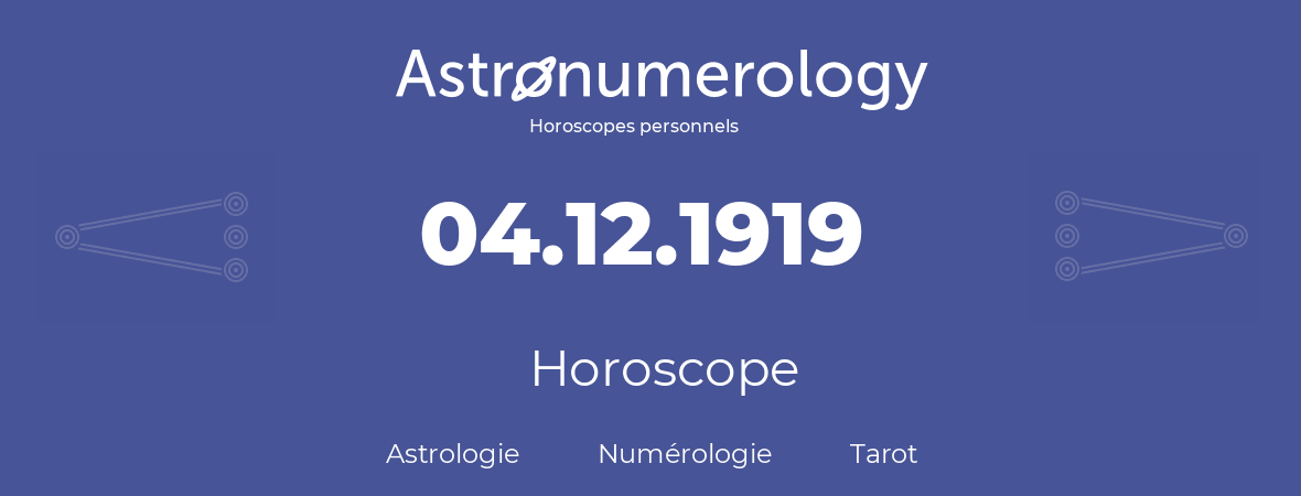 Horoscope pour anniversaire (jour de naissance): 04.12.1919 (04 Décembre 1919)