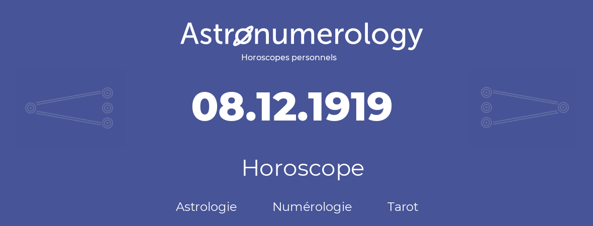 Horoscope pour anniversaire (jour de naissance): 08.12.1919 (08 Décembre 1919)