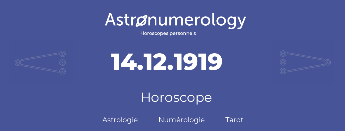 Horoscope pour anniversaire (jour de naissance): 14.12.1919 (14 Décembre 1919)