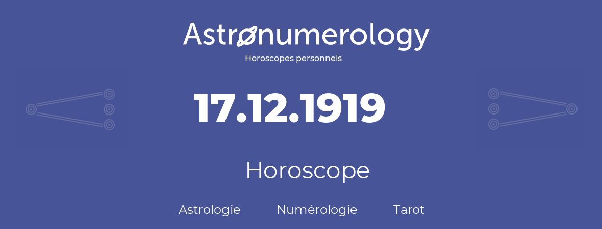 Horoscope pour anniversaire (jour de naissance): 17.12.1919 (17 Décembre 1919)