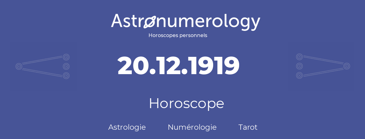 Horoscope pour anniversaire (jour de naissance): 20.12.1919 (20 Décembre 1919)