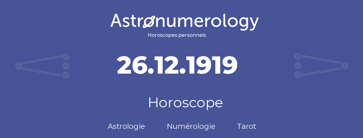 Horoscope pour anniversaire (jour de naissance): 26.12.1919 (26 Décembre 1919)