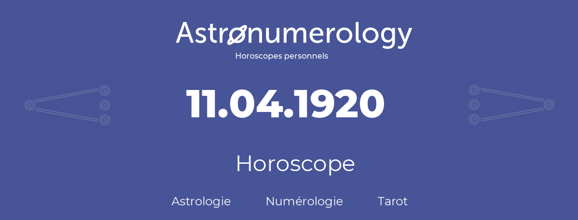 Horoscope pour anniversaire (jour de naissance): 11.04.1920 (11 Avril 1920)
