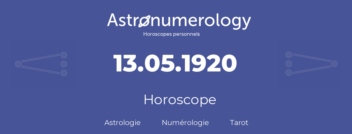 Horoscope pour anniversaire (jour de naissance): 13.05.1920 (13 Mai 1920)