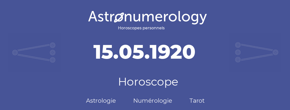 Horoscope pour anniversaire (jour de naissance): 15.05.1920 (15 Mai 1920)