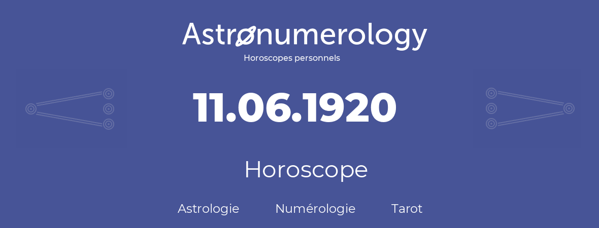 Horoscope pour anniversaire (jour de naissance): 11.06.1920 (11 Juin 1920)