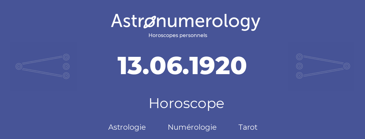 Horoscope pour anniversaire (jour de naissance): 13.06.1920 (13 Juin 1920)