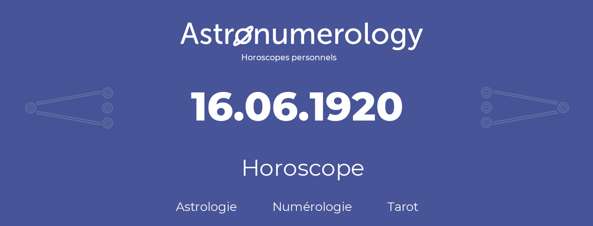 Horoscope pour anniversaire (jour de naissance): 16.06.1920 (16 Juin 1920)