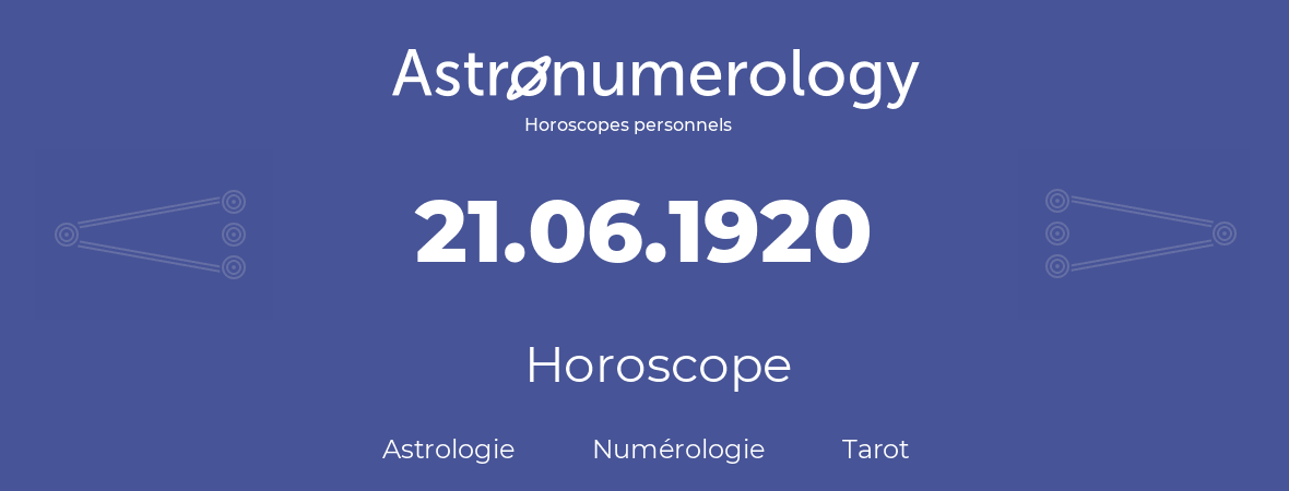 Horoscope pour anniversaire (jour de naissance): 21.06.1920 (21 Juin 1920)