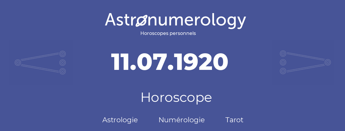 Horoscope pour anniversaire (jour de naissance): 11.07.1920 (11 Juillet 1920)