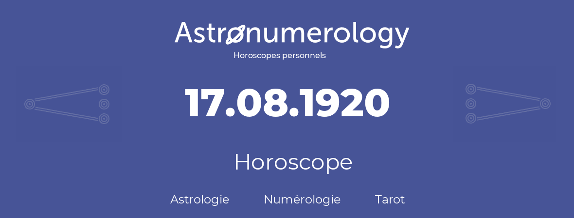 Horoscope pour anniversaire (jour de naissance): 17.08.1920 (17 Août 1920)