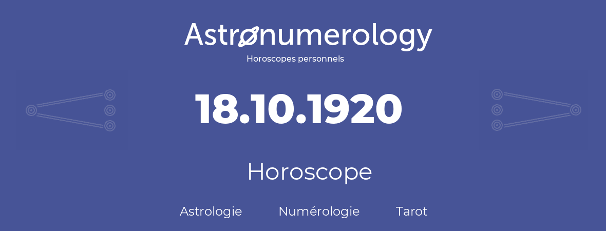 Horoscope pour anniversaire (jour de naissance): 18.10.1920 (18 Octobre 1920)
