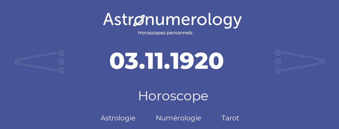 Horoscope pour anniversaire (jour de naissance): 03.11.1920 (3 Novembre 1920)