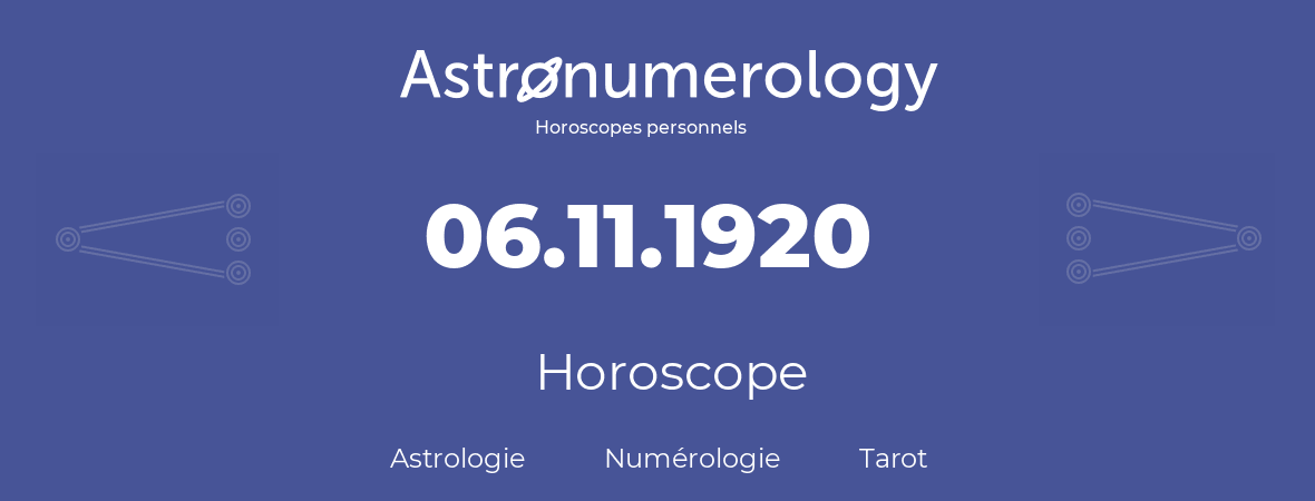 Horoscope pour anniversaire (jour de naissance): 06.11.1920 (6 Novembre 1920)