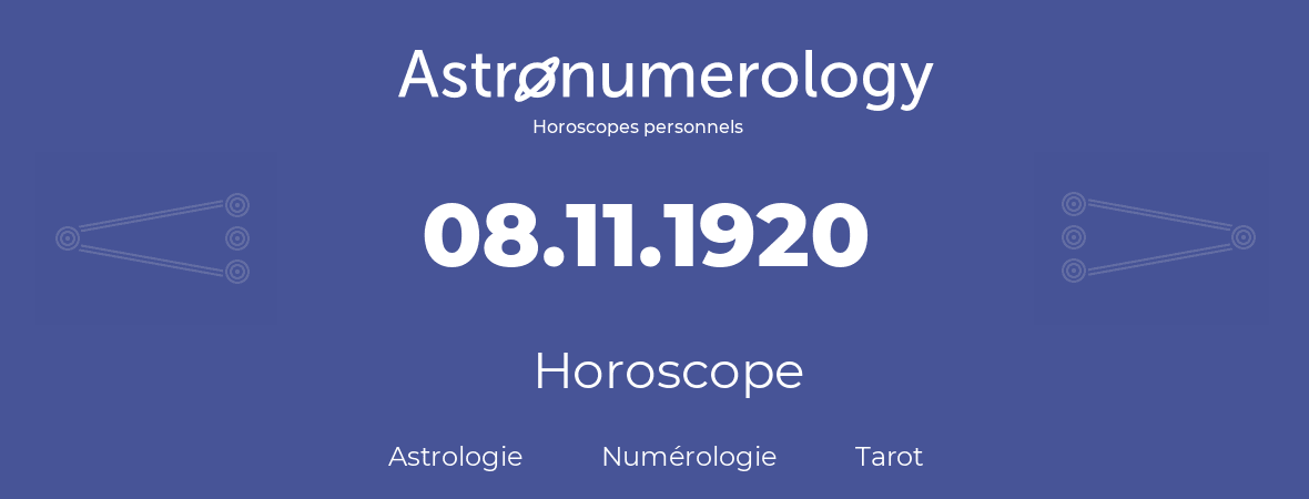 Horoscope pour anniversaire (jour de naissance): 08.11.1920 (08 Novembre 1920)