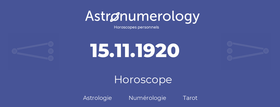Horoscope pour anniversaire (jour de naissance): 15.11.1920 (15 Novembre 1920)
