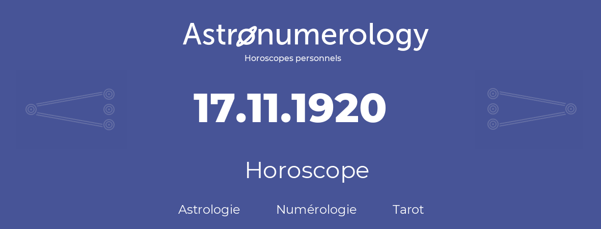 Horoscope pour anniversaire (jour de naissance): 17.11.1920 (17 Novembre 1920)