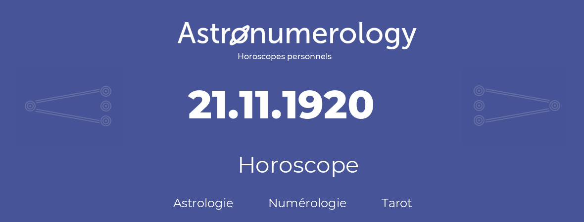 Horoscope pour anniversaire (jour de naissance): 21.11.1920 (21 Novembre 1920)