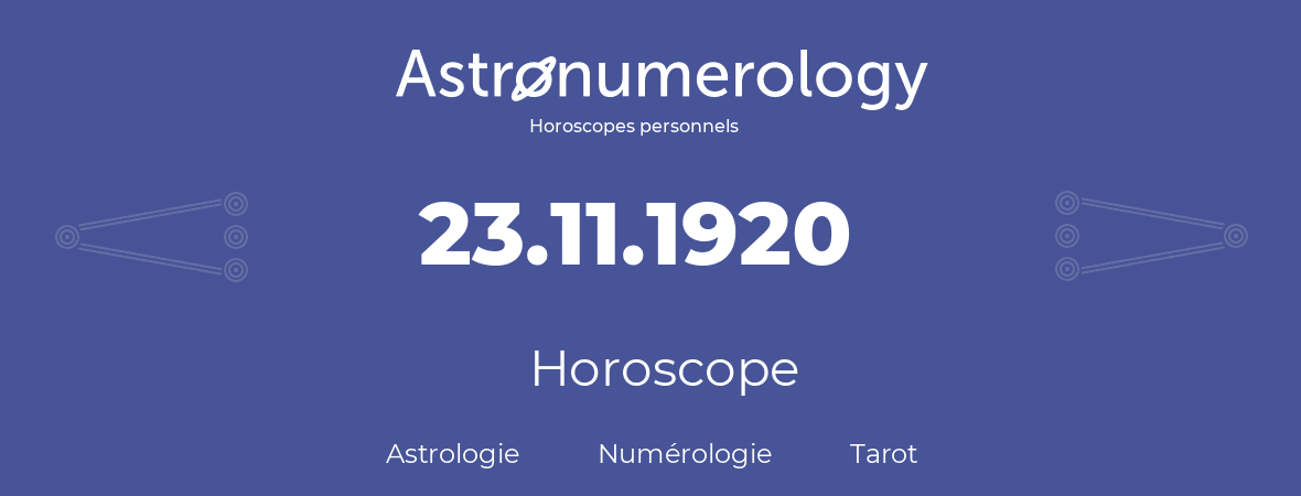 Horoscope pour anniversaire (jour de naissance): 23.11.1920 (23 Novembre 1920)
