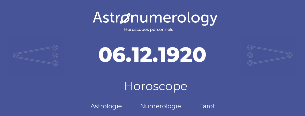 Horoscope pour anniversaire (jour de naissance): 06.12.1920 (6 Décembre 1920)