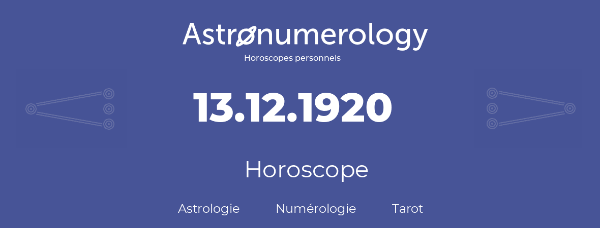 Horoscope pour anniversaire (jour de naissance): 13.12.1920 (13 Décembre 1920)