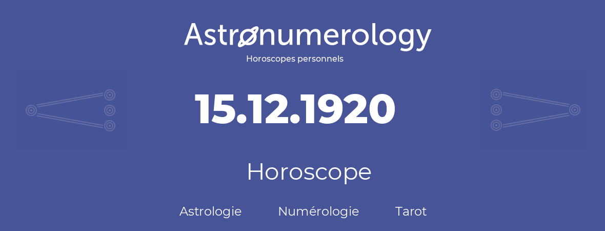 Horoscope pour anniversaire (jour de naissance): 15.12.1920 (15 Décembre 1920)