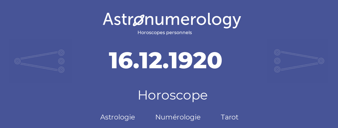 Horoscope pour anniversaire (jour de naissance): 16.12.1920 (16 Décembre 1920)