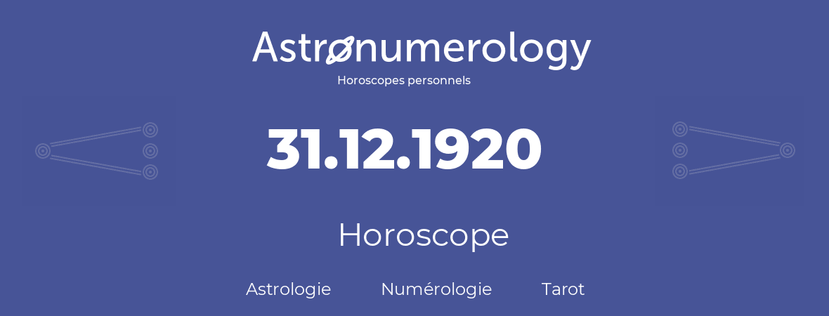 Horoscope pour anniversaire (jour de naissance): 31.12.1920 (31 Décembre 1920)