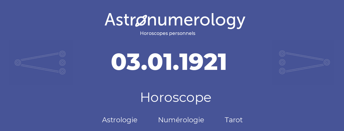Horoscope pour anniversaire (jour de naissance): 03.01.1921 (03 Janvier 1921)