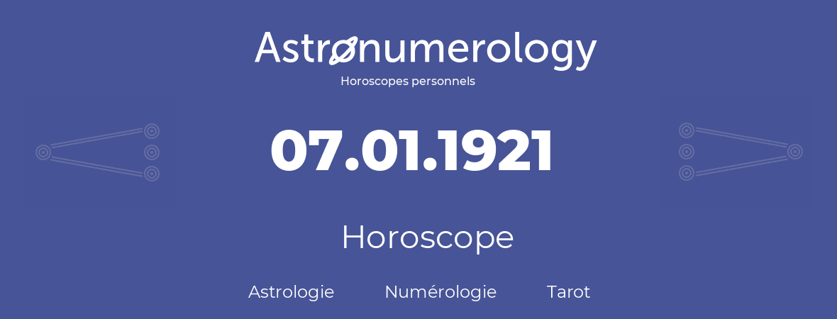 Horoscope pour anniversaire (jour de naissance): 07.01.1921 (07 Janvier 1921)