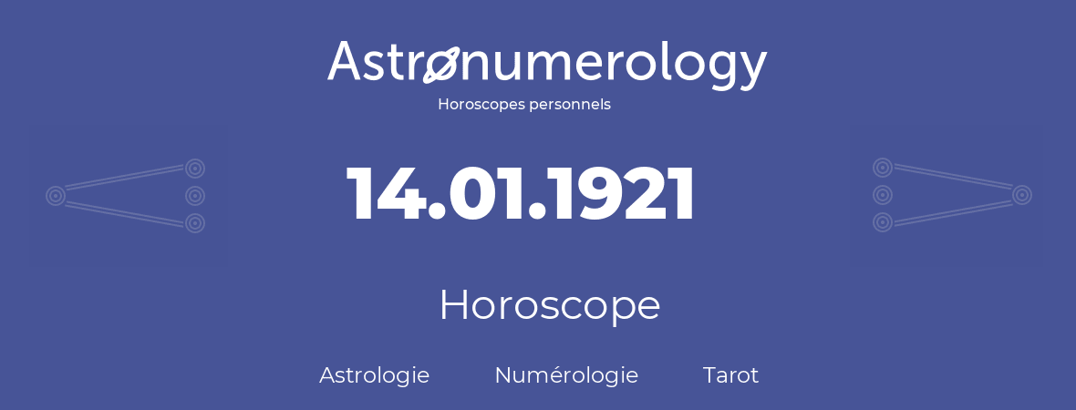 Horoscope pour anniversaire (jour de naissance): 14.01.1921 (14 Janvier 1921)