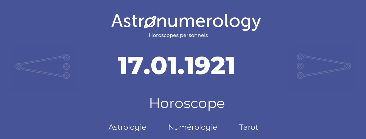 Horoscope pour anniversaire (jour de naissance): 17.01.1921 (17 Janvier 1921)