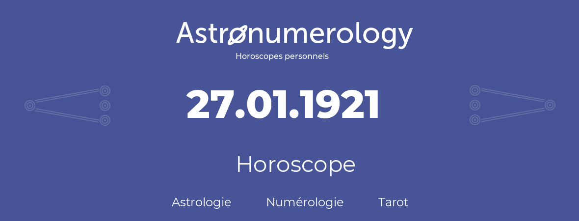Horoscope pour anniversaire (jour de naissance): 27.01.1921 (27 Janvier 1921)