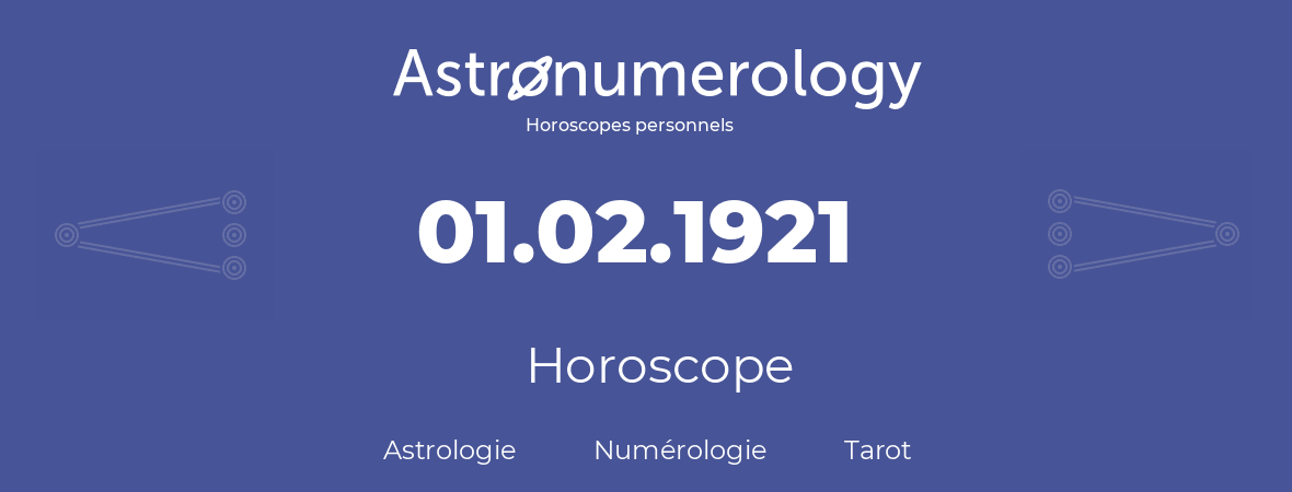 Horoscope pour anniversaire (jour de naissance): 01.02.1921 (1 Février 1921)