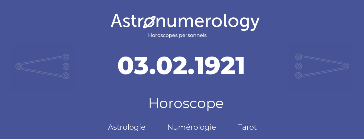 Horoscope pour anniversaire (jour de naissance): 03.02.1921 (03 Février 1921)