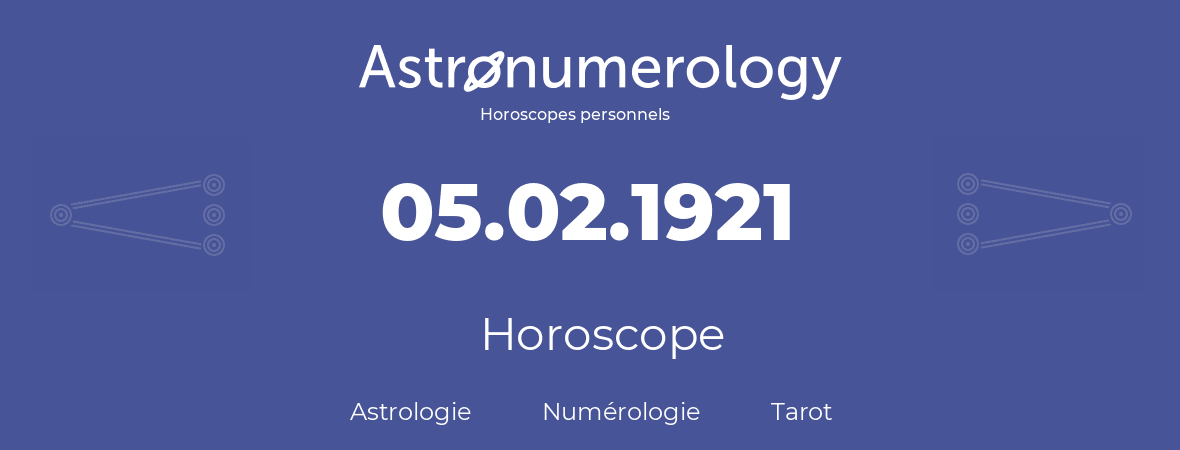 Horoscope pour anniversaire (jour de naissance): 05.02.1921 (05 Février 1921)