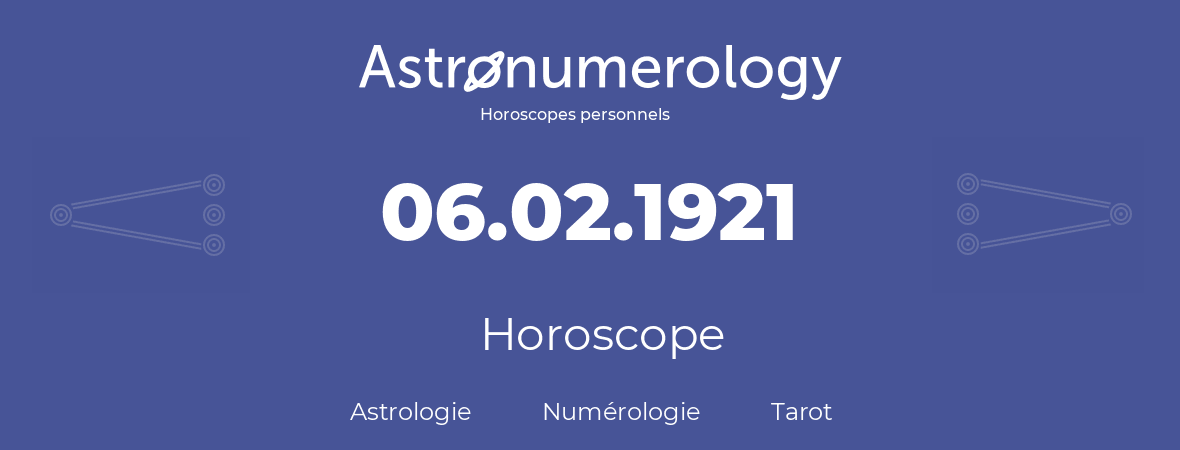 Horoscope pour anniversaire (jour de naissance): 06.02.1921 (06 Février 1921)
