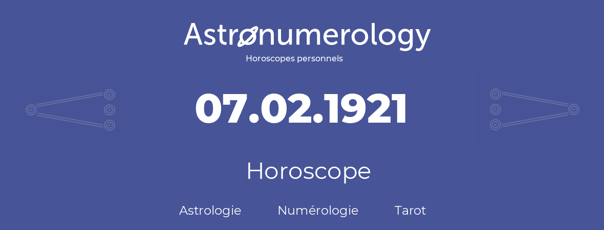 Horoscope pour anniversaire (jour de naissance): 07.02.1921 (7 Février 1921)